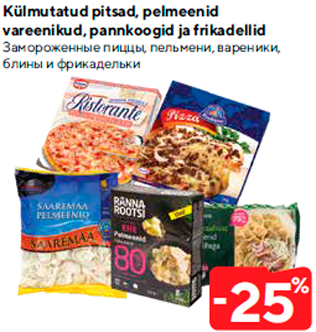 Külmutatud pitsad, pelmeenid vareenikud, pannkoogid ja frikadellid  -25%