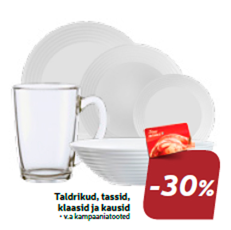 Taldrikud, tassid, klaasid ja kausid  -30%
