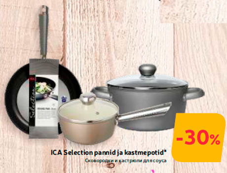 ICA Selection pannid ja kastmepotid*  -30%