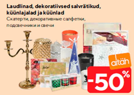 Laudlinad, dekoratiivsed salvrätikud, küünlajalad ja küünlad -50%