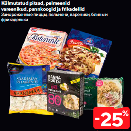 Külmutatud pitsad, pelmeenid vareenikud, pannkoogid ja frikadellid  -25%