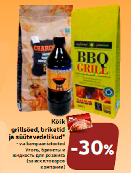 Kõik grillsöed, briketid ja süütevedelikud*  -30%