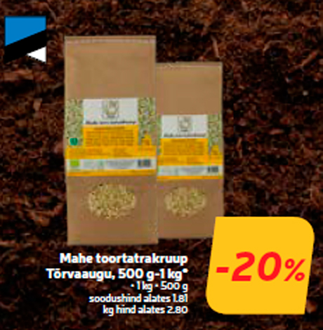 Mahe toortatrakruup
Tõrvaaugu, 500 g-1 kg*  -20%
