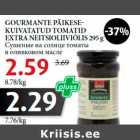 Allahindlus - GOURMANTE PÄIKESEKUIVATATUD
TOMATID
EXTRA NEITSIOLIIVIÕLIS 295 g