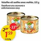 Allahindlus - Veiseliha või sealiha omas mahlas, 525g