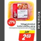 Talleggi jahutatud
broileri sisefilee, 400 g