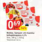 Rosina-, banaani- või maasikakohupiimapasta 4,2%