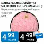 MARTA PAGAR MUSTSÕSTRA-SEFIIRITORT KOHUPIIMAGA 600 g