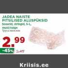 JADEA NAISTE
PITSILISED ALUSPÜKSID