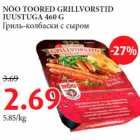 NÕO TOORED GRILLVORSTID
JUUSTUGA 460 G