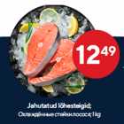 Jahutatud lõhesteigid;
1 kg