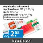 Allahindlus - Noel Chorizo suitsutatud
paprikasalaami 225 g 11.33/kg
Speck Citterio
toorsuitsusink 70 g 36.43/kg