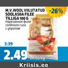 Allahindlus - M.V. WOOL VIILUTATUD SOOLASIIA FILEE TILLIGA 100 G