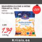 MAAHÄRRA KULDNE & KRÕBE FRIIKARTUL 750 G