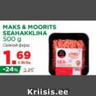 Allahindlus - MAKS & MOORITS
SEAHAKKLIHA
500 g