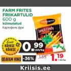 FARM FRITES
FRIIKARTULID
600 g