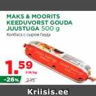 Allahindlus - MAKS & MOORITS
KEEDUVORST GOUDA
JUUSTUGA 500 g