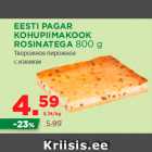 Allahindlus - EESTI PAGAR
KOHUPIIMAKOOK
ROSINATEGA 800 g