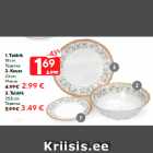 1. Taldrik
18 cm - 1,69; 2. Kauss
23 cm - 2,99; 3. Taldrik
25,5 cm - 3,49