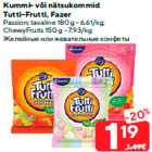 Kummi- või nätsukommid
Tutti-Frutti, Fazer

