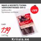 Allahindlus - MAKS&MOORITS TOOMA VERIVORSTIKESED 300 G