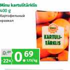 Allahindlus - Minu kartulitärklis
400 g