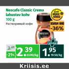 Allahindlus - Nescafe Classic Crema
lahustuv kohv
100 g