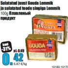 Allahindlus - Sulatatud juust Gouda Lemmik
ja sulatatud toode singiga Lemmik
100g