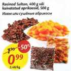 Allahindlus - Rosinad Sultаn, 400 g või
kuivatatud aprikoosid, 500 g