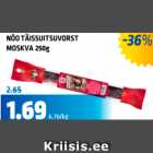 NÕO TÄISSUITSUVORST MOSKVA 250 g