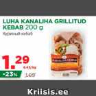 Allahindlus - LUHA KANALIHA GRILLITUD
KEBAB 200 g