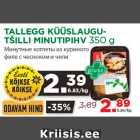 Allahindlus - TALLEGG KÜÜSLAUGUTŠILLI
MINUTIPIHV 350 g