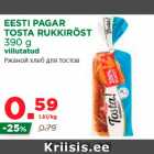 Allahindlus - EESTI PAGAR
TOSTA RUKKIRÖST
390 g