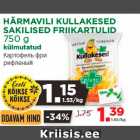 Allahindlus - HÄRMAVILI KULLAKESED
SAKILISED FRIIKARTULID
750 g