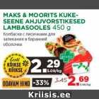 Allahindlus - MAKS & MOORITS KUKESEENE
AHJUVORSTIKESED
LAMBASOOLES 450 g