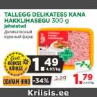 Allahindlus - TALLEGG DELIKATESS KANA
HAKKLIHASEGU 300 g