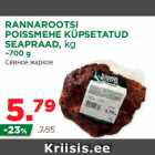 RANNAROOTSI
POISSMEHE KÜPSETATUD
SEAPRAAD, kg
~700 g