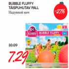 Allahindlus - BUBBLE FLUFFY
TÄISPUHUTAV PALL