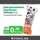 Allahindlus - Jänks glasuurkohuke
lehmakommitäidisega
40 g