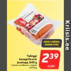 Allahindlus - Talleggi
kanagrillvorst
juustuga, 800 g