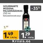 Allahindlus - GOURMANTE
MODENA
PALSAMIÄÄDIKAS
250 ml