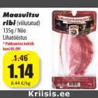 Allahindlus - Maasuitsu
ribi(viilutatud)
135g / Nõo
Lihatööstus