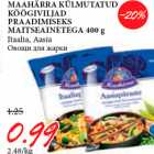 Allahindlus - MAAHÄRRA KÜLMUTATUD
KÖÖGIVILJAD
PRAADIMISEKS
MAITSEAINETEGA 400 g