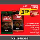 Allahindlus - Luxus keskmiselt
röstitud jahvatatud
kohv, 500 g