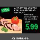 Allahindlus - A-VORST MAASUITSU
KAELAKARBONAAD
~300G , KG