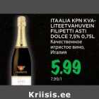 ITAALIA KPN KVALITEETVAHUVEIN
FILIPETTI ASTI
DOLCE 7,5% 0,75L