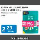 E-PIIM VIILUJUUST EDAM 300 G + VENE 150 G