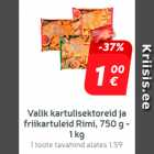 Valik kartulisektoreid
ja friikartuleid
Rimi, 750 g - 1 kg