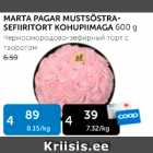 Allahindlus - MARTA PAGAR MUSTSÕSTRA-SEFIIRITORT KOHUPIIMAGA 600 G