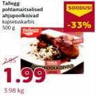 Allahindlus - Tallegg pohlamaitselised ahjupoolkoivad küpsetuskarbis 500 g